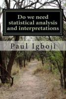 Do We Need Statistical Analysis and Interpretations