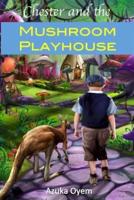 Chester and the Mushroom Playhouse