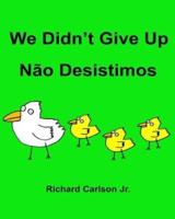 We Didn't Give Up Não Desistimos