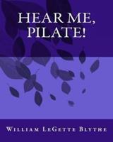 Hear Me, Pilate!