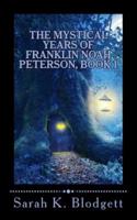 The Mystical Years of Franklin Noah Peterson, Book 1