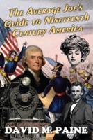 The Average Joe's Guide to Nineteenth Century America