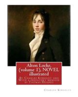 Alton Locke, by Charles Kingsley (Volume 1), a Novel Illustrated