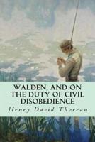 Walden, and on the Duty of Civil Disobedience