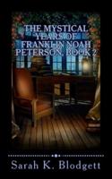 The Mystical Years of Franklin Noah Peterson, Book 2