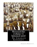 Westward Ho! By Charles Kingsley (Volume 1) Historical Novel