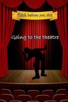 Think Before You Act - Going to the Theatre