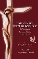 Live Humbly, Serve Graciously