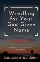 Wrestling for Your God Given Name