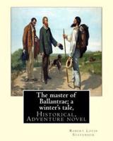 The Master of Ballantrae; a Winter's Tale, By Robert Louis Stevenson, (Historical, Adventure Novel)