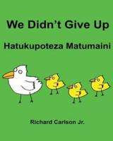 We Didn't Give Up Hatukupoteza Matumaini