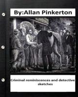 Criminal Reminiscences and Detective sketches.By