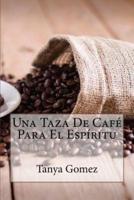 Una Taza De Cafe Para El Espiritu