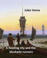 A Floating City and the Blockade Runners. NOVEL By