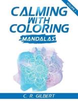 Calming With Coloring - Mandalas Vol. 1