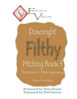 Downright Filthy Pitching Book 3