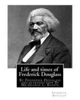 Life and Times of Frederick Douglass, By Frederick Douglass and Introduction By