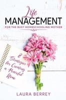 Life Management for the Busy Homeschooling Mother