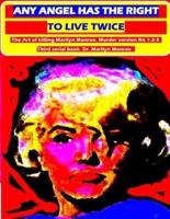 Any angel has the right to live twice: The Art of killing Marilyn Monroe. 3 serial book.