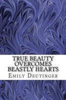 True Beauty Overcomes Beastly Hearts