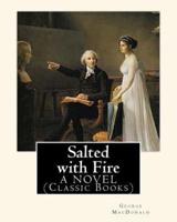 Salted With Fire, by George MacDonald, a Novel (Classic Books)