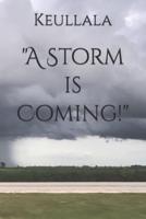 "A Storm is Coming!"