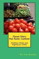 Flannel John's Bad Hunter Cookbook