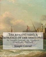 The Rescue(1920); A Romance of the Shallows, by Joseph Conrad, a Novel