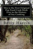 This Is the First Original Pop Food Cook Book Ever in the History of Soy Cooking