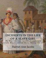 Incidents in the Life of a Slave Girl, by Harriet Ann Jacobs