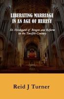 Liberating Marriage in an Age of Heresy