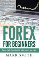 Forex: Beginners Guide - Proven Steps and Strategies to Make Money in Forex Trad