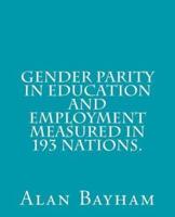 Gender Parity in Education and Employment Measured in 193 Nations.
