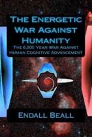 The Energetic War Against Humanity