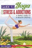 Guide to Yoga for Stress and Addictions