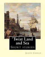 'Twixt Land and Sea, By Joseph Conrad