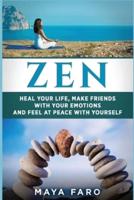 Zen: Heal Your Life, Make Friends with Your Emotions and Feel at Peace with Yourself