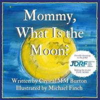 Mommy, What Is the Moon?