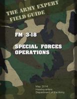 Field Manual FM 3-18 Special Forces Operations