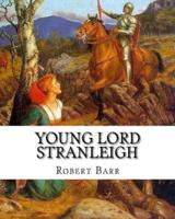 Young Lord Stranleigh, by Robert Barr a Novel