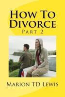How to Divorce Part 2