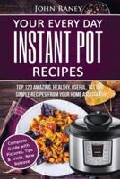 Your Every Day Instant Pot Recipes