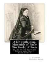 A Life Worth Living. Memorials of Emily Bliss Gould, of Rome