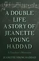 A Double Life a Story of Jeanette Young Haddad