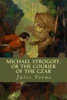 Michael Strogoff, or the Courier of the Czar