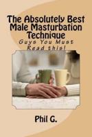 The Absolutely Best Male Masturbation Technique