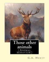 Those Other Animals, by G.A.Henty, Illustrations by Harrison Weir