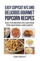 Easy Copycat KFC and Delicious Gourmet Popcorn Recipes