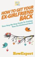 How to Get Your Ex-Girlfriend Back