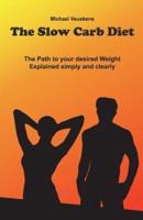The Slow Carb Diet / The Path to Your Desired Weight - Explained Simply and Clea
